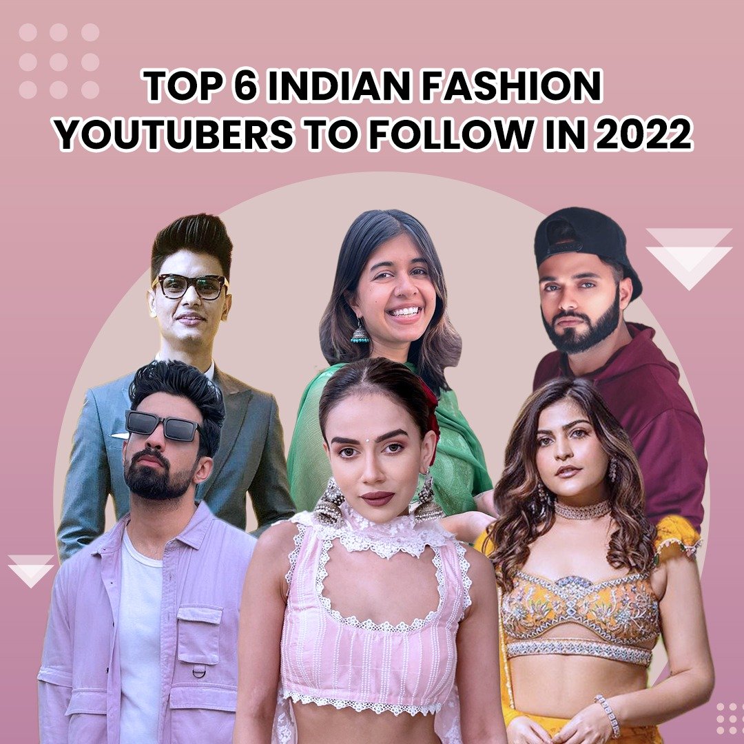 Top 6 Indian Fashion YouTubers To Follow In 2022