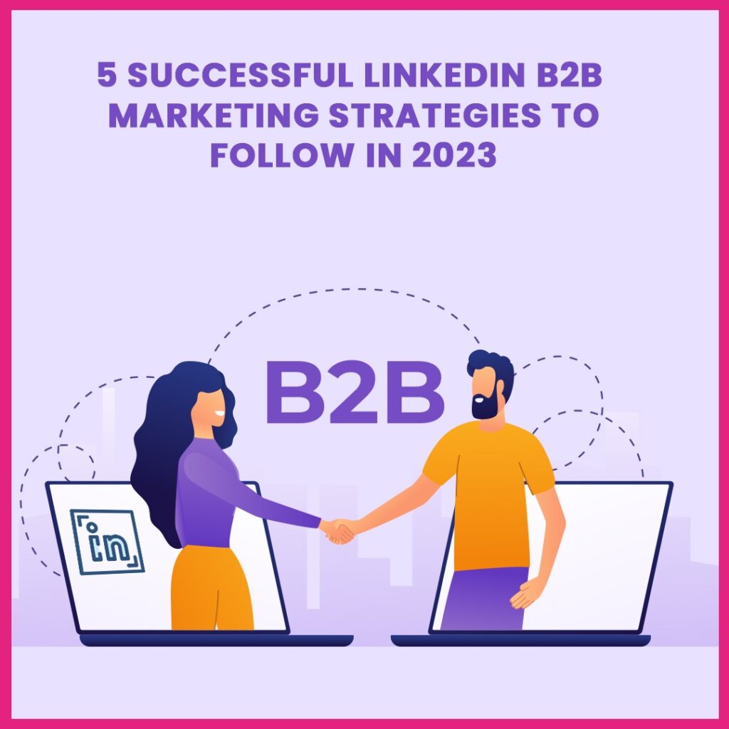 5 Successful Linkedin B2b Marketing Strategies To Follow In 2023 Vavo