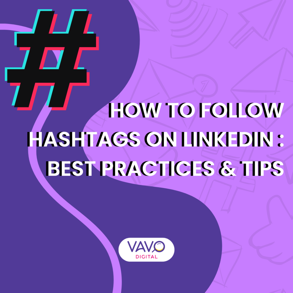 How To Follow Hashtags On LinkedIn: Best Practices & Tips - Vavo Digital